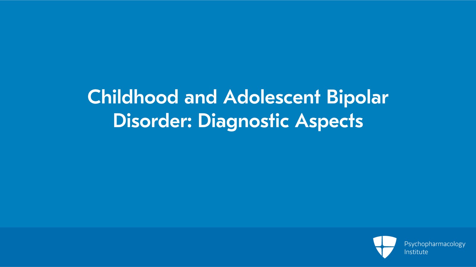 Childhood and Adolescent Bipolar Disorder: Diagnostic Aspects Slide 2 of 8