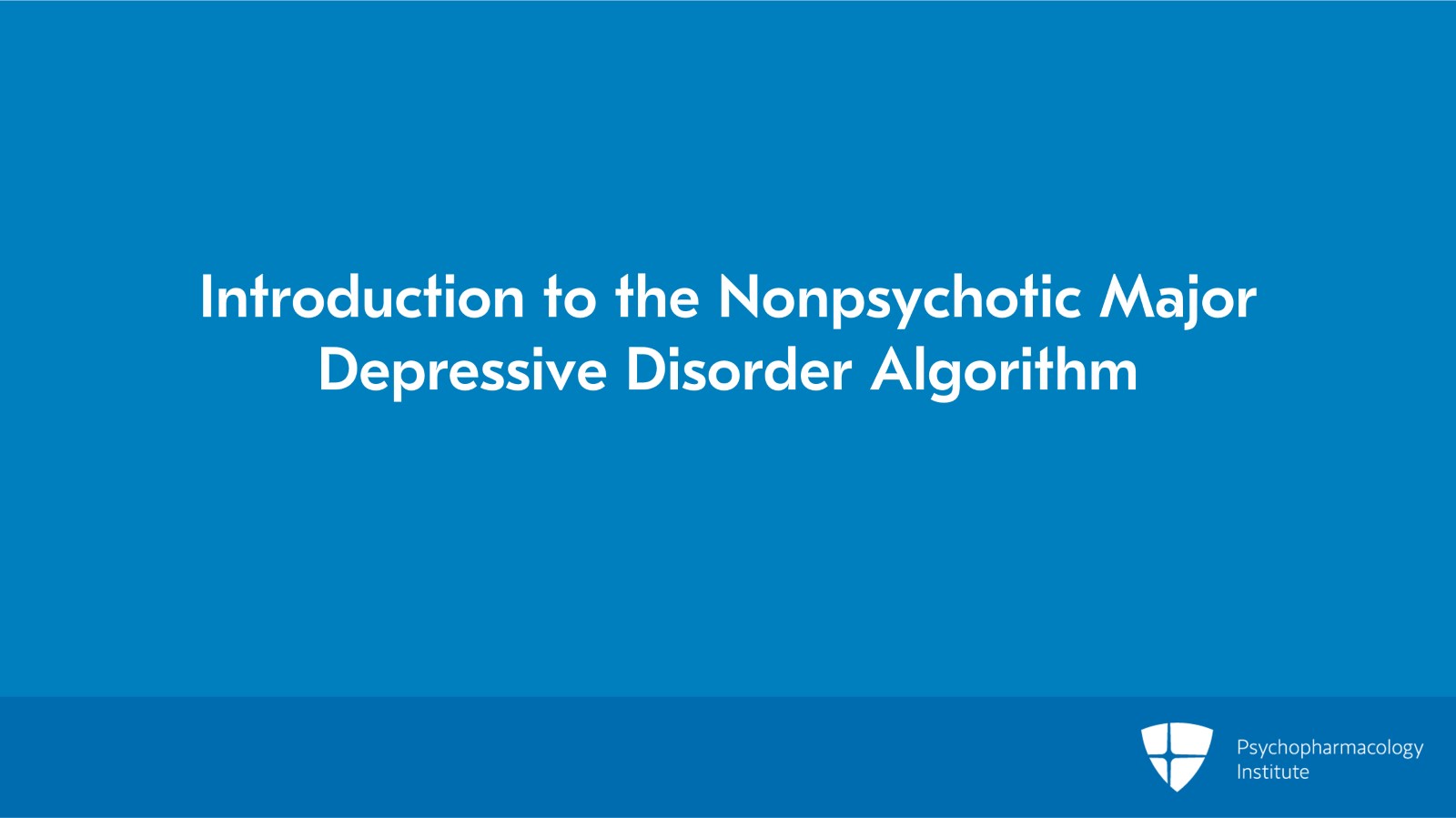 Introduction to the Nonpsychotic Major Depressive Disorder Algorithm Slide 2 of 8