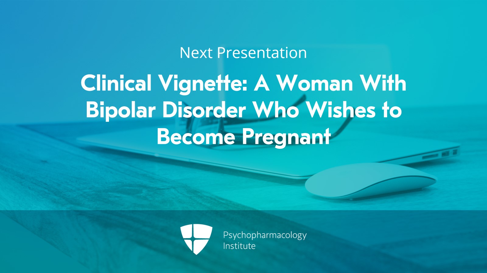 Guiding Principles for Treating Bipolar Disorder During Pregnancy Slide 16 of 16